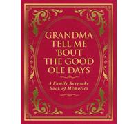 Grandma Tell Me 'Bout The Good Ole Days: A Family Keepsake Book of Memories