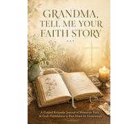 Grandma, Tell Me Your Faith Story: A Guided Keepsake Journal of Memories, Faith & God's Faithfulness to Pass Down for Generations