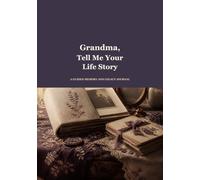 Grandma, Tell Me Your Life Story: A Guided Memory and Legacy Journal for Sharing Her Stories, Lessons and Family History