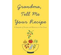 Grandma, Tell Me Your Recipe: A Keepsake of Recipes and Memories to Pass Down - Family Heirloom Journal with Guided Pages for Cooking, Traditions, and Stories
