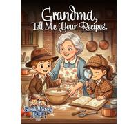 Grandma, Tell Me Your Recipes.: A Keepsake Family Cookbook Journal to Preserve Grandma's Favorite Meals and Memories (Family History Kids)