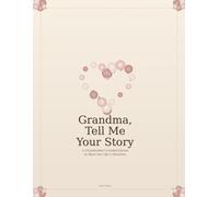 Grandma, Tell Me Your Story: A Grandmother's Guided Journal to Share Her Life, Memories & Wisdom With Her Grandchildren