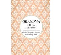 Grandma Tell Me Your Story: A Grandmother's Guided Keepsake Journal & Family Memory Book for Grandchildren to Cherish!