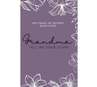Grandma, Tell Me Your Story: A Guided Christian Life Journal to Preserve Faith, Family Memories, and a Grandmother’s Legacy