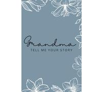 Grandma, Tell Me Your Story: A Guided Christian Life Journal to Preserve Faith, Family Memories, and a Grandmother’s Legacy