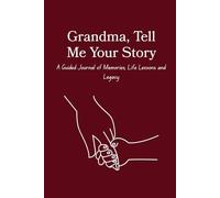 Grandma, Tell Me Your Story: A Guided Journal of Memories, Life Lessons and Legacy for Grandparents.