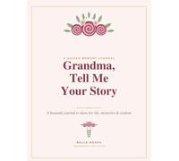 Grandma, Tell Me Your Story: A Guided Journal of Memories & Wisdom to Fill In - A Keepsake Gift from Grandchildren