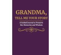 Grandma, Tell Me Your Story: A Guided Journal to Preserve Her Memories and Wisdom
