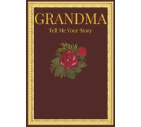 Grandma Tell Me Your Story: A Guided Journal to Share Your Memories, Life Lessons, and Family History - The Perfect Keepsake Gift for Grandmother