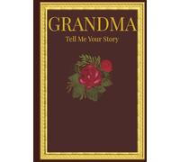 Grandma Tell Me Your Story: A Guided Journal to Share Your Memories, Life Lessons, and Family History - The Perfect Keepsake Gift for Grandmother
