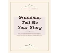 Grandma, Tell Me Your Story: A Guided Keepsake Journal to Capture Her Life, Memories & Wisdom - A Meaningful Gift for Grandmothers