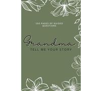 Grandma, Tell Me Your Story: A Guided LDS Life Journal to Preserve Faith, Family Memories, and a Grandmother’s Testimony