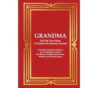 Grandma Tell Me Your Story: A Guided Life Memory Journal: A Premium Keepsake Heirloom for Grandmother to Share Her History, Childhood Memories, Wisdom, and Family Legacy