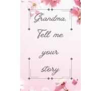 Grandma, Tell me your story: A Guided Memory Journal for Grandmothers (Legacy)