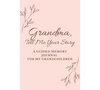 Grandma, Tell Me Your Story: A Guided Memory Journal for My Grandchildren