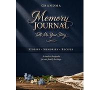 Grandma, Tell Me Your Story: A Guided Memory Journal to Capture Life Stories, Family Traditions, Recipes & Love - A Keepsake Gift for Generations