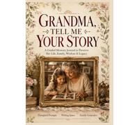 GRANDMA, TELL ME YOUR STORY: A Guided Memory Journal to Preserve Your Life, Family, Wisdom & Legacy (Large Print, 150 Pages)