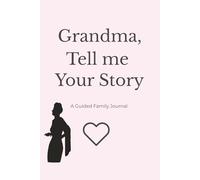 Grandma, Tell Me Your Story: A Keepsake Book with Prompts, Photo Pages, and a “Letter to the Future” - Create a Legacy of Memories