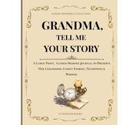 GRANDMA, TELL ME YOUR STORY: A Large Print, Guided Memory Journal to Preserve Her Childhood, Family Stories, Traditions & Wisdom