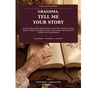 Grandma, Tell Me Your Story: A Large-Print Guided Memory Journal with 500+ Questions, Photo Spaces, Family Tree Pages, Recipes, Life Lessons, and Letters for Children and Grandchildren