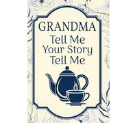 Grandma Tell Me Your Story: An Easy-to-Complete Memory Book for Grandmothers to Share Their Life Story, Traditions, and Love with the Next Generation.