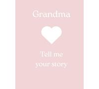 Grandma, Tell me your story: Memory book filled with love, stories, and wisdom between generations