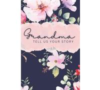 Grandma, Tell Us Your Story: A Guided Life Journal to Capture Memories, Favorites, and a Grandmother’s Legacy