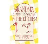 Grandma The Legend in the Kitchen!: Your Best Recipes to Pass Down: Blank Cookbook to Write In, Family Recipe Journal and Organizer