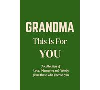 GRANDMA, This is for you: A Guided Grandmother Keepsake journal from grand son or grand daughter, filled by Family & Friends, and gift it to grandma, ... Memories & the joy she bring to our lives