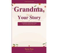Grandma, This Is Your Story Only You Can Tell: A Guided Journal for Grandmothers to Share Her Life, Her Memories & Her Love
