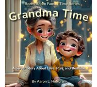 Grandma Time: Grandma Time: A Sweet Bedtime Story About Love, Laughter, and Family (Boom Boom Family Time Series)