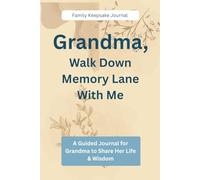 Grandma, Walk Down the Memory Lane With Me: A Guided Journal for Grandma to Share Her Life & Wisdom