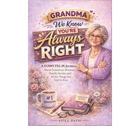 Grandma, We Know You’re Always Right: A Funny Fill-In Journal Gift for Grandma - Memory Book, Keepsake Journal, and Family Appreciation Gift from Grandkids