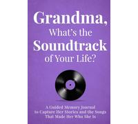 Grandma, What's the Soundtrack of Your Life?: A Guided Memory Journal to Capture Her Stories and the Songs That Made Her Who She Is