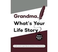 Grandma What's Your Life Story?: (UK Version) From a Grandmother’s Heart: A Guided Journal to Capture Memories and Wisdom for Future Generations