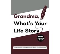 Grandma What's Your Life Story?: (UK Version) From a Grandmother’s Heart: A Guided Journal to Capture Memories and Wisdom for Future Generations