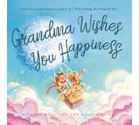 Grandma Wishes You Happiness: A Heartwarming Gift Book from Grandma to Grandchild, Filled with Love, Hope, and Happiness (The Unconditional Love Series)