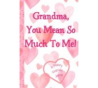 Grandma, You Mean So Much To Me! A Memory Keepsake Journal: Meaningful Questions To Tell Life Stories