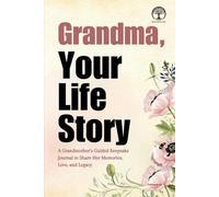 Grandma, Your Life Story: A Grandmother’s Guided Keepsake Journal to Share Her Memories, Love, and Legacy
