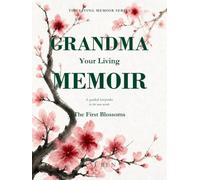 Grandma, Your Living Memoir - The First Blossoms: A Guided Memory Book with Thoughtful Questions to Help Grandma Share Her Life Story, Treasured ... in Her Own Words (The Living Memoir Series)