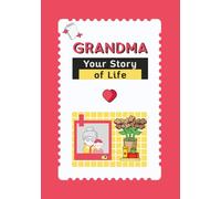Grandma, Your Story of Life: A Grandmother’s Guided Keepsake Journal to Preserve Her Memories, Love, and Legacy