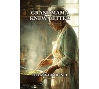 Grandmama Knew Better: A Generational Guide to the Black Family Traditions We Lost, Why We Lost Them, and How to Bring Them Back