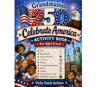 Grandmama’s 250 Celebrate America Activity Book for Ages 6 to 8: Fun! Educational! Games, Puzzles, Coloring, Stories, Comprehension Questions, Cursive Practice, and BONUS Activities!