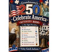 Grandmama’s 250 Celebrate America Activity Book for Ages 9 to 12: Fun! Educational! Games, Puzzles, Coloring, Stories, Comprehension Questions, Cursive Practice, and Holiday Activities!