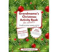 Grandmama's Christmas Activity Book for Adults: Thought Provoking, Engaging, and Fun! Stress Reducing Games, Puzzles, Coloring, Mazes, Sudoku! BONUS Section!