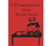 Grandma's Blank Recipe Book: Blank recipe book | Grandma's recipe lined journal notebook | Blank recipe notebook to write in your own recipes | 100 ... precious family recipes | Hardcover book