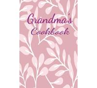Grandma's Cookbook: Blank recipe book, 100 blank recipe pages 2 cooking conversion pages 1 cooking temperature guide page.