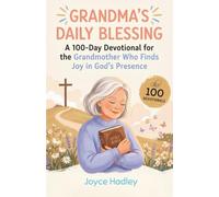 Grandma's Daily Blessing: A 100-Day Devotional for the Grandmother who Finds Joy in God's Presence