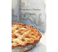 Grandma's Famous Recipes: A Collection of Family Favorite Recipes, Important Addresses, Dates to Remember & Passwords