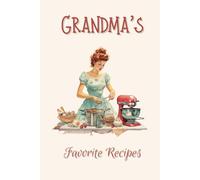 Grandma's Favorite Heirloom Cook Book for Recording Family Favorite Recipes Grandma Mom Gift: Stir up fond memories of family meals and gatherings ... Grandma's best recipes for future geenrations